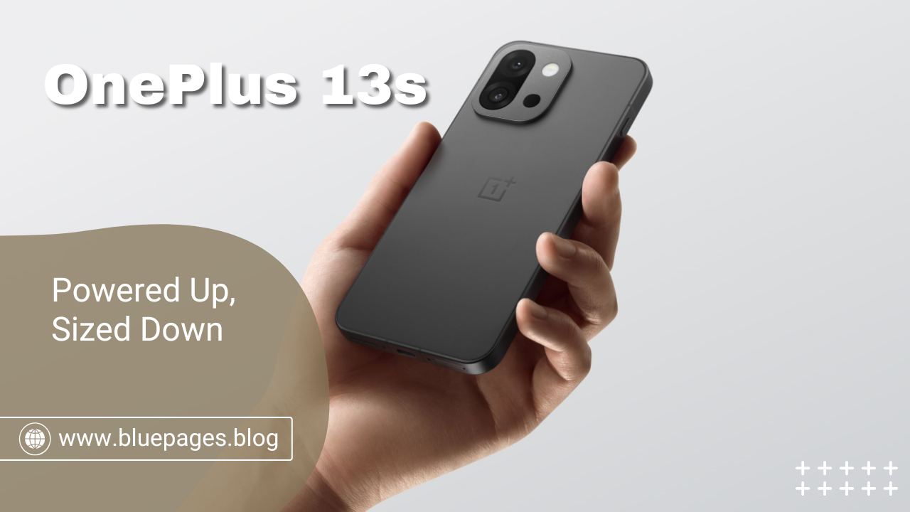 OnePlus 13s – Powered Up, Sized Down | BluePages