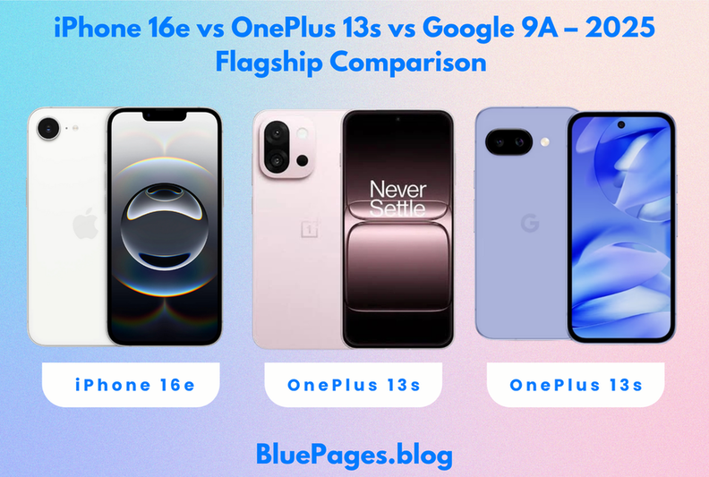 Apple iPhone 16e vs OnePlus 13s vs Google Pixel 9A – 2025 | BluePages