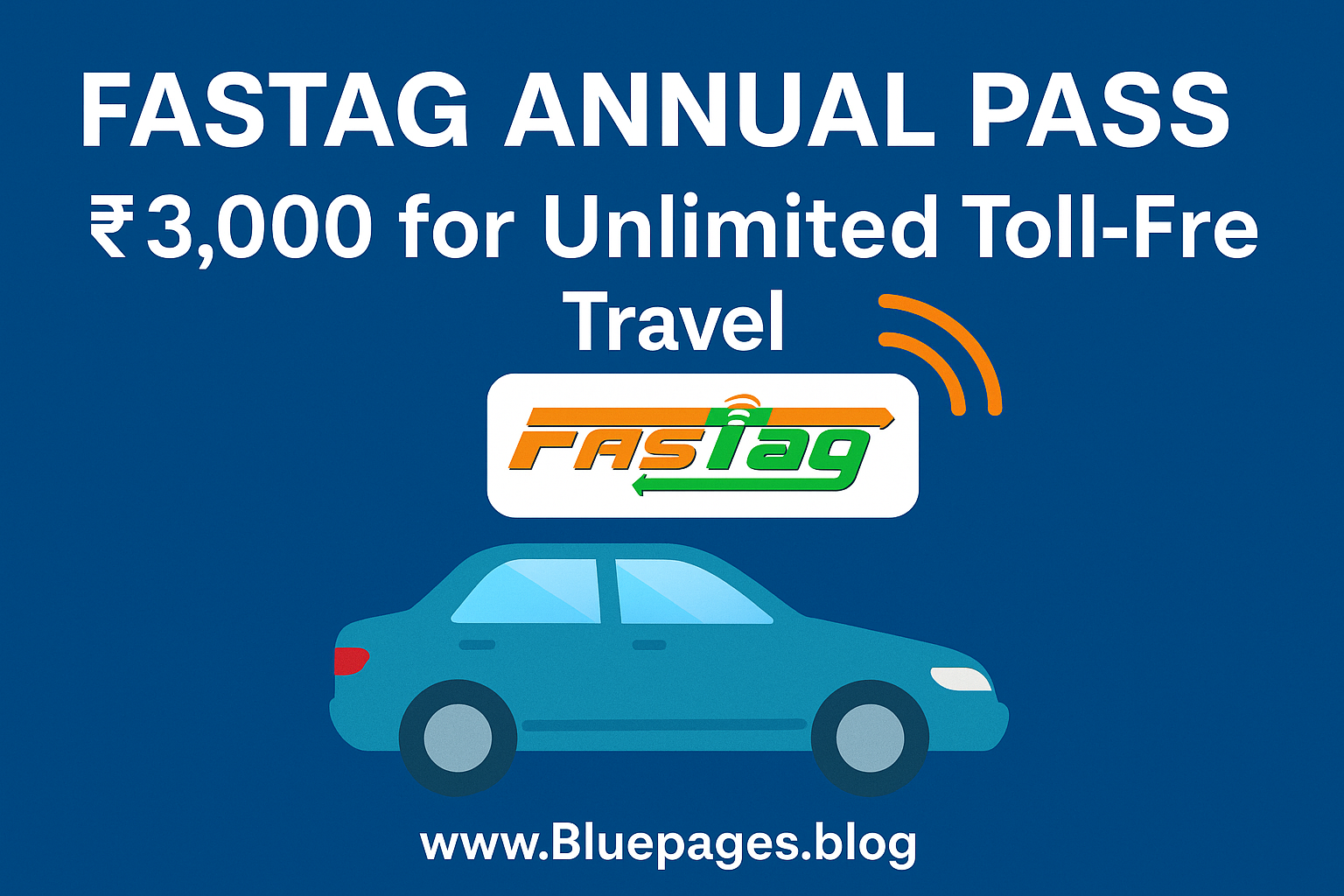 FASTag Annual Pass – ₹3,000 for Unlimited Toll-Free Travel | BluePages