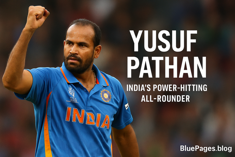 Yusuf Pathan – Biography of India’s Power-Hitting All-Rounder | BluePages