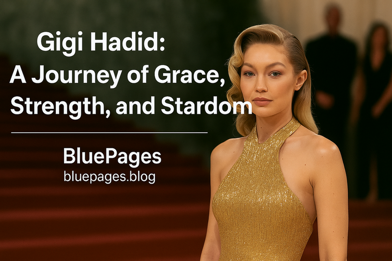 Gigi Hadid Biography 2025 – Grace, Stardom & Family | BluePages