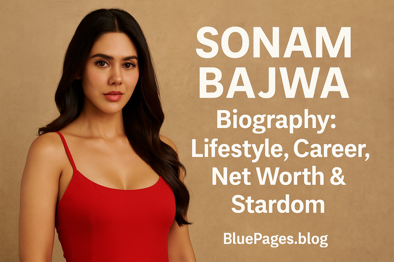 Sonam Bajwa Biography: Queen of Punjabi Cinema & Style Icon | BluePages