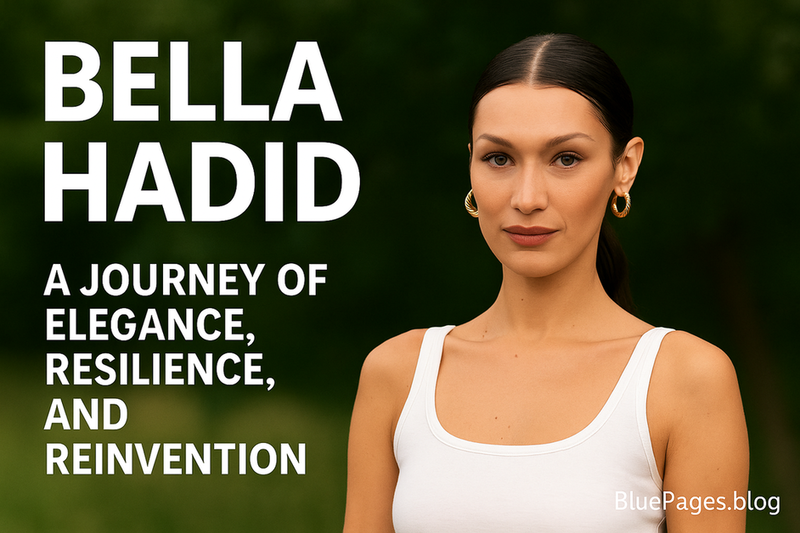 Bella Hadid Biography 2025 – Model, Entrepreneur & Advocate | BluePages
