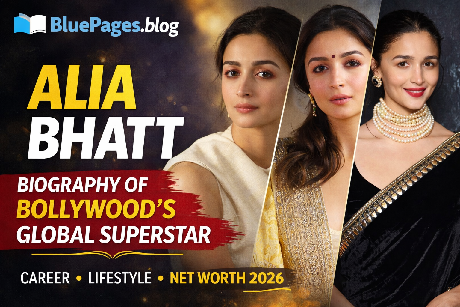 Alia Bhatt Biography – Age, Career, Lifestyle, Net Worth 2026 & Inspiring Journey | BluePages